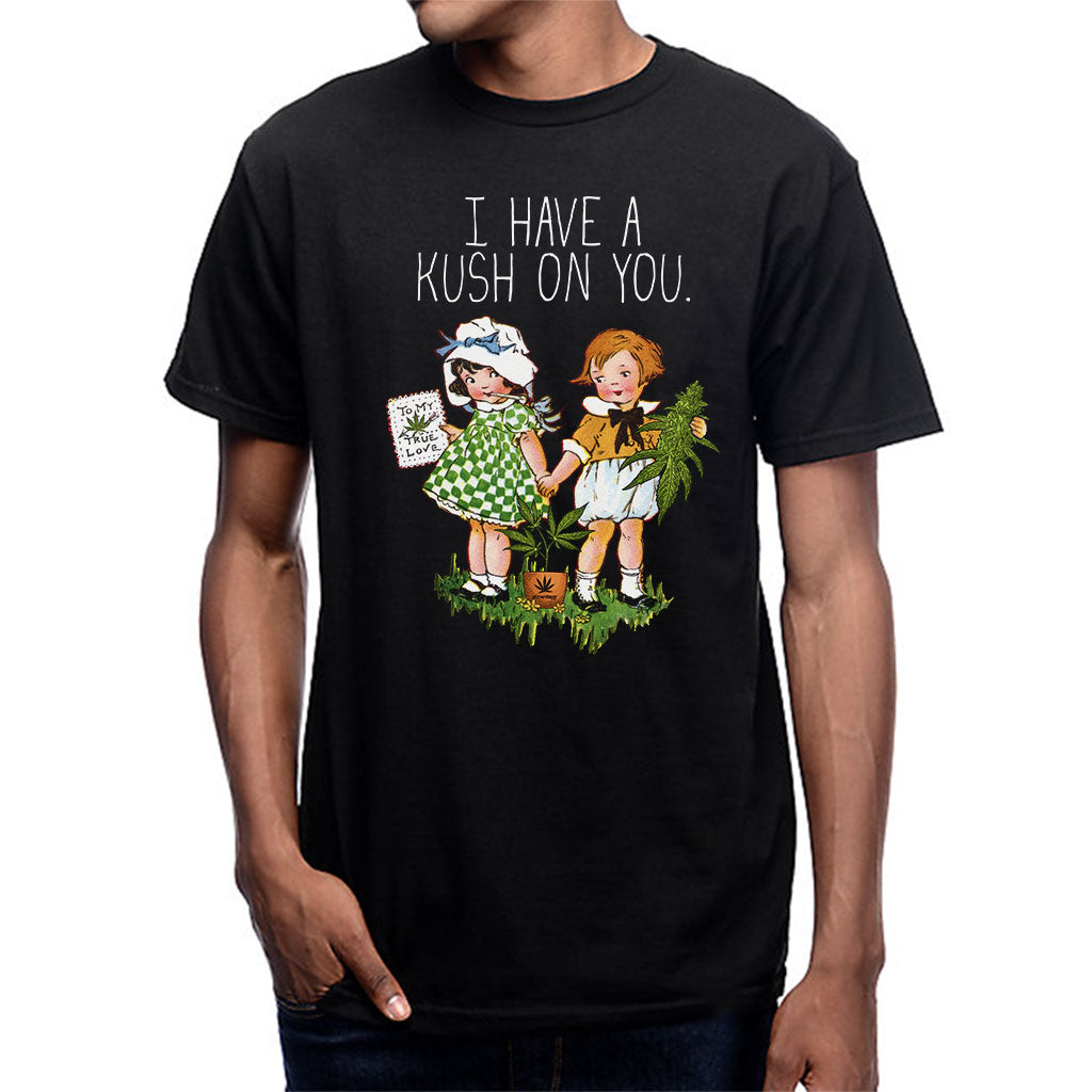 I Have A Kush On You Tee