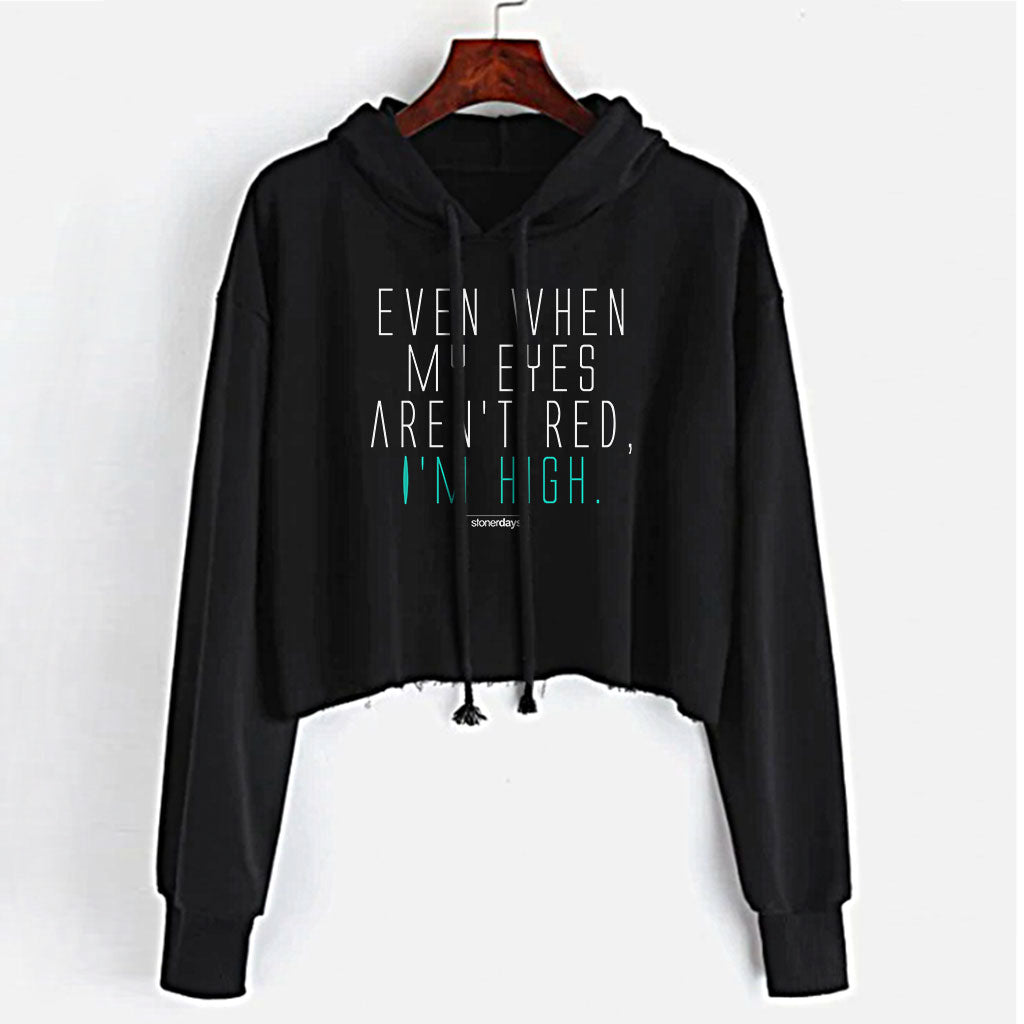 Even when my eyes aren't red I'm high crop top hoodie