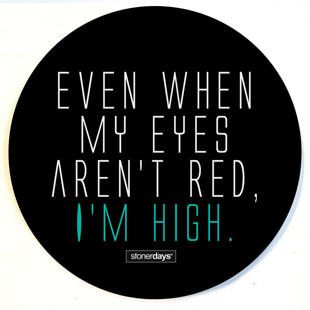 Even when my eyes aren't red I'm high Dab Mat – StonerDays