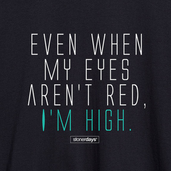 Even when my eyes aren't red I'm high Men's Shirt
